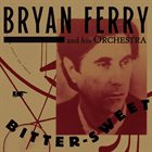 THE BRYAN FERRY ORCHESTRA Bitter-Sweet album cover