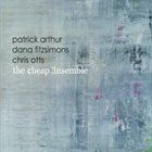 THE CHEAP ENSEMBLE Patrick Arthur , Dana Fitzsimons, Chris Otts : The Cheap 3nsemble album cover