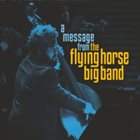 THE FLYING HORSE BIG BAND A Message From The Flying Horse Big Band album cover
