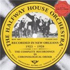 THE HALFWAY HOUSE ORCHESTRA The Complete Recordings: Recorded In New Orleans 1925-1928 album cover