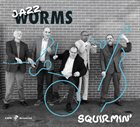 THE JAZZ W.O.R.M.S. Squirmin album cover