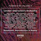 THE LONDON IMPROVISERS ORCHESTRA Responses, Reproduction & Reality : Freedom Of The City 2003-4 album cover