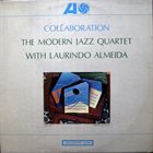 THE MODERN JAZZ QUARTET The Modern Jazz Quartet With Laurindo Almeida ‎: Collaboration album cover
