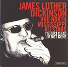 NORTH MISSISSIPPI ALL-STARS James Luther Dickinson And North Mississippi Allstars : I'm Just Dead I'm Not Gone album cover