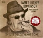NORTH MISSISSIPPI ALL-STARS James Luther Dickinson featuring North Mississippi Allstars ‎– I'm Just Dead, I'm Not Gone : Lazarus Edition album cover