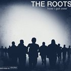 THE ROOTS (US) How I Got Over album cover
