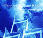 THE SUPER PREMIUM BAND Softly, As In A Morning Sunrise album cover
