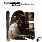 THELONIOUS MONK Something In Blue album cover