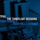 THEO TRAVIS Theo Travis // Fear Falls Burning ‎: The Tonefloat Sessions album cover