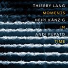 THIERRY LANG Thierry Lang, Heiri Kaenzig, Andi Pupato : Moments In Time album cover