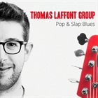 THOMAS LAFFONT Thomas Laffont Group : Pop & Slap Blues album cover