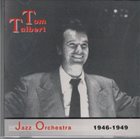 THOMAS TALBERT The Tom Talbert Jazz Orchestra 1946 - 1949 album cover