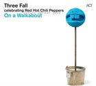 THREE FALL On A Walkabout Celebrating Red Hot Chili Peppers album cover