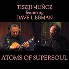 TISZIJI MUÑOZ Atoms Of Supersoul album cover