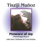 TISZIJI MUÑOZ Presence Of Joy album cover