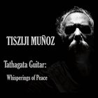 TISZIJI MUÑOZ Tathagata Guitar: Whisperings Of Peace album cover