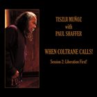 TISZIJI MUÑOZ Tisziji Muñoz, Lam Sobo John Medeski : When Coltrane Calls Session 2 - Liberation First album cover