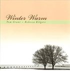 TOM GRANT Tom Grant, Rebecca Kilgore : Winter Warm album cover