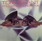 TOM GRANT You Hardly Know Me album cover