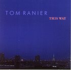 TOM RANIER This Way album cover