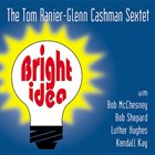 TOM RANIER Tom Ranier-Glenn Cashman Sextet : Bright Idea album cover