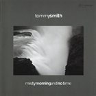 TOMMY SMITH Misty Morning and No Time album cover