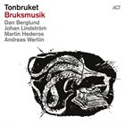 TONBRUKET (DAN BERGLUND'S TONBRUKET) Bruksmusik album cover