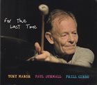 TONY MARSH Tony Marsh, Paul Dunmall, Phill Gibbs : For The Last Time album cover