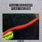 TONY WILLIAMS Play Or Die album cover