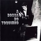 TOQUINHO A Bossa Do Toquinho (aka O Violão Do Toquinho) album cover
