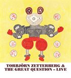 TORBJÖRN ZETTERBERG Torbjorn  Zetterberg & The Great Question : Live album cover