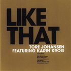 TORE JOHANSEN Like That (featuring Karin Krog) album cover