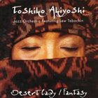 TOSHIKO AKIYOSHI Desert Lady Fantasy album cover