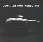 TOSHINORI KONDO 近藤 等則 Toshinori Kondo & IMA ‎: God - Zilla Funk album cover