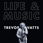 TREVOR WATTS Life & Music album cover