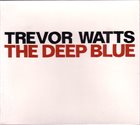 TREVOR WATTS The Deep Blue album cover