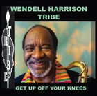 TRIBE Wendell Harrison  Tribe : Get Up Off Your Knees album cover