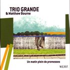 TRIO GRANDE (BELGIUM) Un Matin Plein De Promesses (feat. Matthew Bourne) album cover