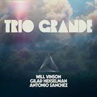 TRIO GRANDE (WILL VINSON GILAD HEKSELMAN NATE WOOD) Trio Grande album cover