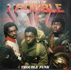 TROUBLE FUNK In Times Of Trouble album cover