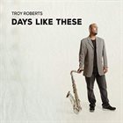 TROY ROBERTS Days Like These album cover
