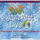 TROY 'TROMBONE SHORTY' ANDREWS Live at 2004 New Orleans Jazz & Heritage Festival album cover