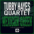 TUBBY HAYES Mexican Green (Live In London 1967) album cover