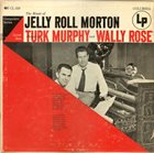 TURK MURPHY Turk Murphy And Wally Rose : The Music Of Jelly Roll Morton album cover