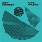 ULRICH DRECHSLER Azure : Prologue album cover
