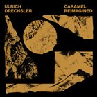 ULRICH DRECHSLER Caramel Reimagined album cover