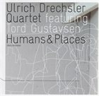 ULRICH DRECHSLER Ulrich Drechsler Quartet Featuring Tord Gustavsen : Humans & Places album cover