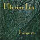 ULTERIOR LUX Evergreen album cover