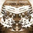UNIVERSAL INDIANS Nihil Is Now album cover