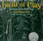 UNIVERSITY OF NORTHERN IOWA JAZZ BAND ONE Field Of Play album cover